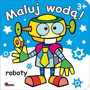 Książeczka MALUJ WODĄ 7 ROBOTY MOREX 978-83-8036-189-8