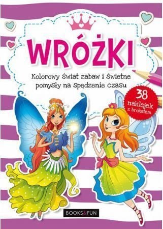 Wróżki. Kolorowy świat zabaw i świetne pomysły... B&F